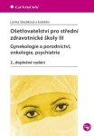 Ošetřovatelství pro střední zdravotnické školy III - Gynekologie a porodnictví, onkologie, psychiatrie - Lenka Slezáková - e-kniha