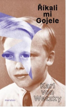 Říkali mu Gojele aneb židovská dobrodružství křesťanského chlapce, když skončilo šoa - Karl Wetzky von