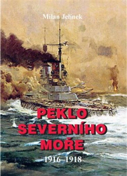 Peklo severního moře 1916-1918 Milan Jelínek