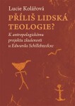 Příliš lidská teologie? Lucie Kolářová