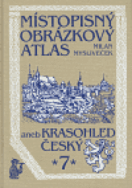 Místopisný obrázkový atlas aneb krasohled český Milan Mysliveček
