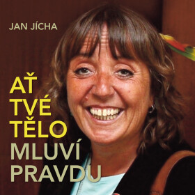 Ať tvé tělo mluví pravdu - Jan Jícha - audiokniha