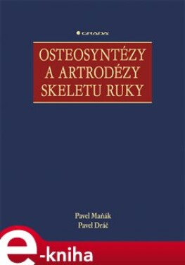 Osteosyntézy a artrodézy skeletu ruky - Pavel Maňák, Pavel Dráč e-kniha