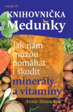 Jak nám můžou pomáhat i škodit minerály a vitaminy - Anna Strunecká - e-kniha