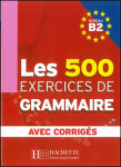 Les 500 Exercices de Grammaire B2: Livre + corrigés intégrés - Kolektiv autorú