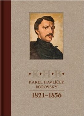 Karel Havlíček Borovský 1821-1856 - Hynek Bouchal
