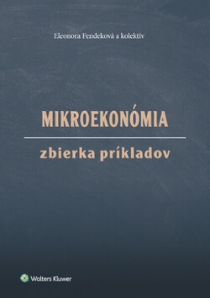 Mikroekonómia Zbierka príkladov - Eleonora Fendeková