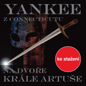 Yankee z Connecticutu na dvoře krále Artuše - Mark Twain, Karel Hlušička - audiokniha