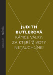 Rámce války: Za které životy netruchlíme? - Judith Butlerová