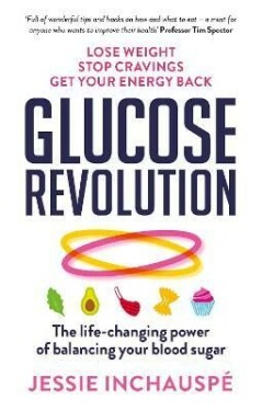 Glucose Revolution The life-changing power of balancing your blood sugar Jessie Inchauspé