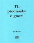 Tři přednášky gnozi Jan Kozák