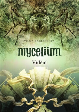 Mycelium IV: Vidění - Vilma Kadlečková