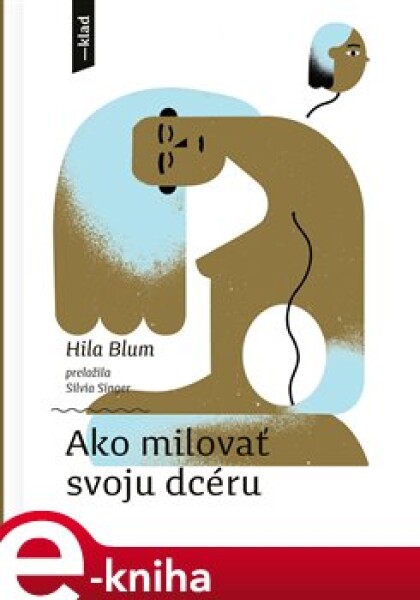 Ako milovať svoju dcéru - Hila Blum e-kniha