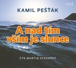 A nad tím vším je slunce - CDmp3 (Čte Martin Stránský) - Kamil Pešťák