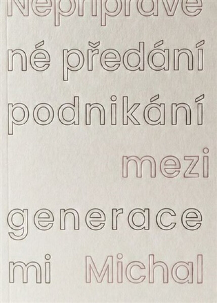 Nepřipravené předání podnikání mezi generacemi - Michal Hanych