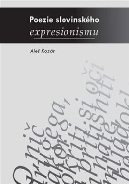 Poezie slovinského expresionismu Aleš Kozár