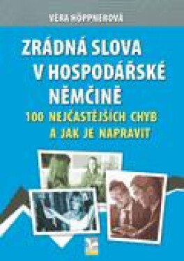 Zrádná slova v hospodářské němčině - 100 nejčastějších chyb a jak je napravit - Věra Höppnerová