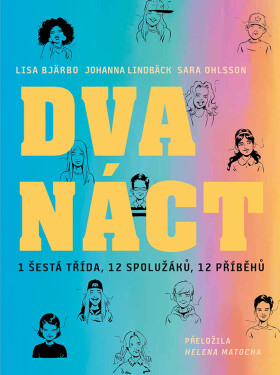 Dvanáct - 1 šestá třída, 12 spolužáků, 12 příběhů - Sara Ohlsson; Lisa Bjärbo; Joanna Lindbäck