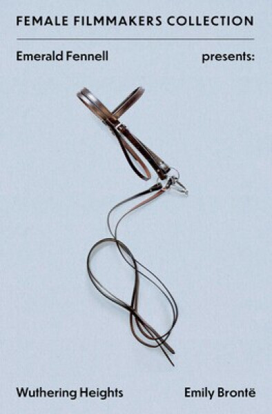 Emerald Fennell Presents: Wuthering Heights - Emily Brontë