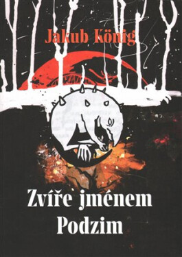 Zvíře jménem Podzim - Jakub König