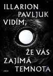 Vidím, že vás zajímá temnota - Illarion Pavljuk
