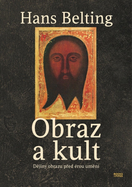 Obraz a kult - Dějiny obrazu před érou umění - Hans Belting