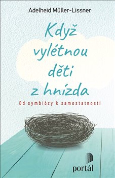 Když vylétnou děti z hnízda - Od symbiózy k samostatnosti - Adelheid Müller-Lissner