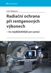 Radiační ochrana při rentgenových výkonech to nejdůležitější praxi Súkupová Lucie