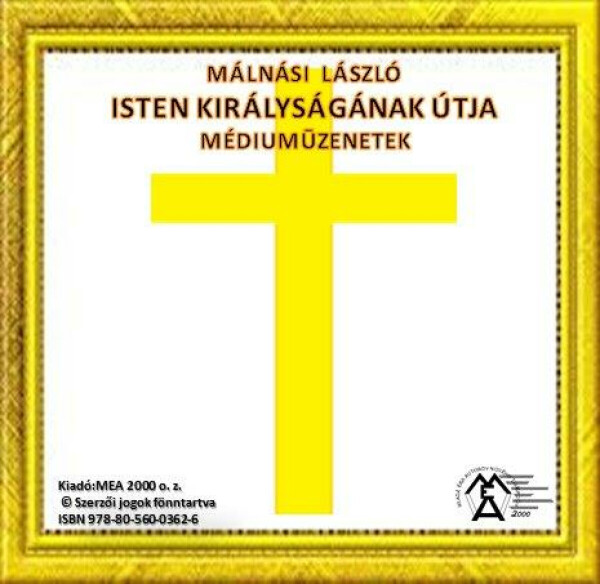 Isten Királyságának útja – Médiumüzenetek - László Málnási