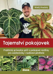 Tajemství pokojovek - Praktický průvodce péčí o pokojové rostliny pro začátečníky i nadšené pěstitele - Matěj Hradský