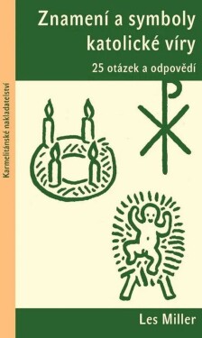 Znamení a symboly katolické víry - 25 otázek a odpovědí - Les Miller