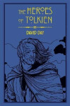 The Heroes of Tolkien: An Exploration of Tolkien´s Heroic Characters, and The Sources that Inspired his Work from Myth, Literature and History David