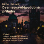 Dva nepravděpodobné příběhy - Josef Somr, Václav Postránecký, Ladislav Mrkvička, Jan Hartl, Jaroslav Kepka, Michal Lázňovský, Jiří Adamíra - audioknih