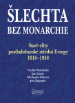 Šlechta bez monarchie - Staré elity posthabsburské střední Evropy 1918-1938 - Václav Horčička