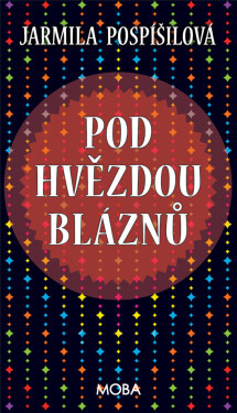 Pod hvězdou bláznů - Jarmila Pospíšilová