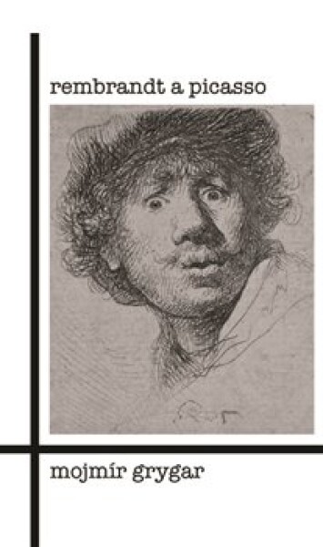 Rembrandt Picasso Mojmír Grygar