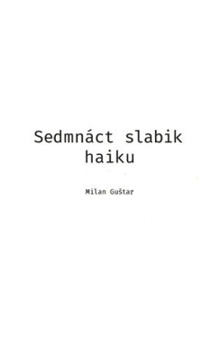 Sedmnáct slabik haiku Milan Guštar