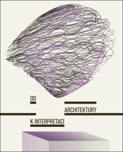 Od architektury k interpretaci - Tereza Horáková; Adéla Šenková