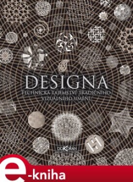 Designa. Technická tajemství tradičního vizuálního umění - Lisa DeLong, Adam Tetlow, Scott Olsen, Daud Sutton, David Wade e-kniha