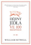 Dějiny jídla ve 100 receptech William Sitwell