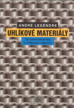 Uhlíkové materiály - Od černé keramiky k uhlíkovým vláknům - André Legendre
