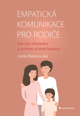 Empatická komunikace pro rodiče - Jak být důslední a přitom zůstat laskaví - Linda Malenovská