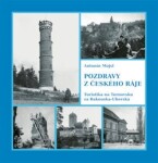 Pozdravy z Českého ráje - Turistika na Turnovsku za Rakouska-Uherska - Antonín Mojsl