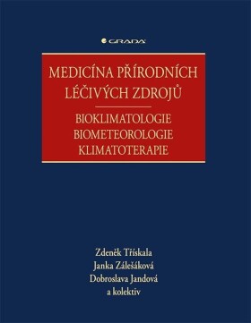 Medicína přírodních léčivých zdrojů - Bioklimatologie, biometeorologie, klimatoterapie - Zdeněk Třískala; Janka Zálešáková; Dobroslava Jandová