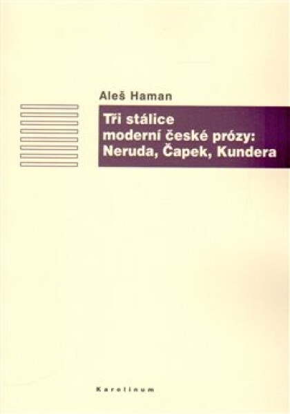 Tři stálice moderní české prózy: Neruda, Čapek, Kundera Aleš Haman