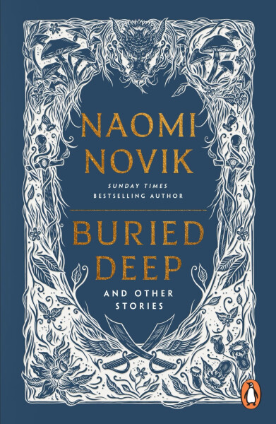 Buried Deep and Other Stories - Naomi Novik