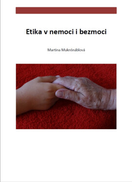 Etika v nemoci i bezmoci - Martina Muknšnáblová