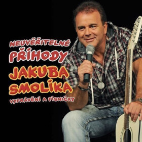 Smolík Jakub - Neuvěřitelné příhody J. Smolíka aneb vyprávění a písničky - CD (audiokniha) - Jakub Smolík