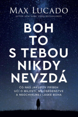 Boh to s tebou nikdy nevzdá - Max Lucado