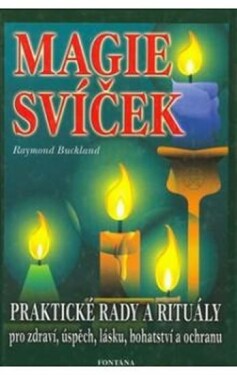 Magie svíček - Praktické rady a rituály pro zdraví, úspěch, lásku, bohatství a ochranu - Raymond Buckland